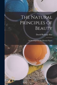 portada The Natural Principles of Beauty: As Developed in the Human Figure (en Inglés)