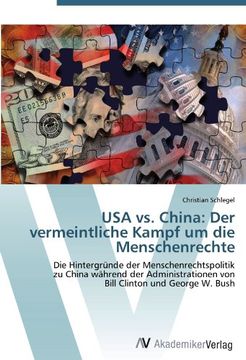 portada USA vs. China: Der vermeintliche Kampf um die Menschenrechte: Die Hintergründe der Menschenrechtspolitik  zu China während der Administrationen von  Bill Clinton und George W. Bush