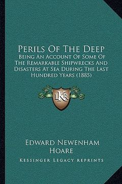 portada perils of the deep: being an account of some of the remarkable shipwrecks and disasters at sea during the last hundred years (1885) (in English)