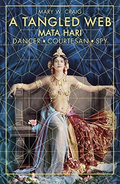 portada A Tangled Web: Mata Hari: Dancer, Courtesan, spy (en Inglés)