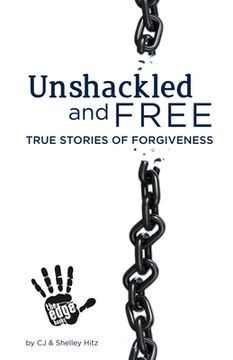 portada Unshackled and Free: True Stories of Forgiveness (en Inglés)