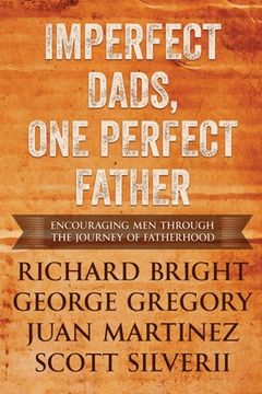 portada Imperfect Dads, One Perfect Father: Encouraging Men Through the Journey of Fatherhood. (en Inglés)