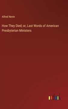 portada How They Died; Or, Last Words of American Presbyterian Ministers (en Inglés)