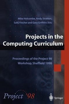 portada projects in the computing curriculum: proceedings of the project 98 workshop, sheffield 1998 (en Inglés)