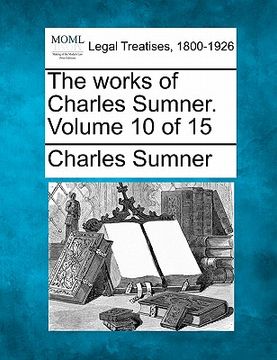 portada the works of charles sumner. volume 10 of 15 (in English)