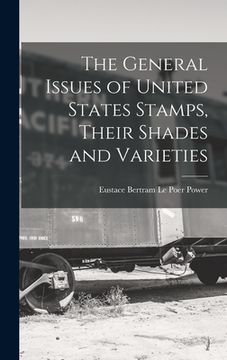 portada The General Issues of United States Stamps, Their Shades and Varieties (in English)
