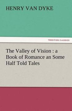 portada the valley of vision: a book of romance an some half told tales (in English)