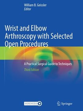 portada Wrist and Elbow Arthroscopy with Selected Open Procedures: A Practical Surgical Guide to Techniques 