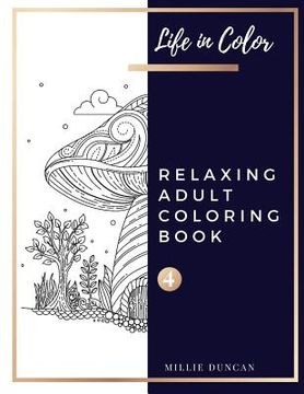 portada RELAXING ADULT COLORING BOOK (Book 4): Anxiety and Depression Relaxing Coloring Book for Adults - 40+ Premium Coloring Patterns (Life in Color Series) (en Inglés)