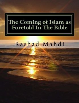 portada The Coming of Islam as Foretold In The Bible: For so long, those who sincerely seek the truth have been lied to, decieved and kept in the dark....  No more...