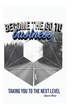 portada Become the Go To Business: Taking You to the Next Level (in English)