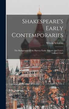 portada Shakespeare's Early Contemporaries; the Background of the Harvey-Nashe Polemic and Love's Labour's Lost (en Inglés)