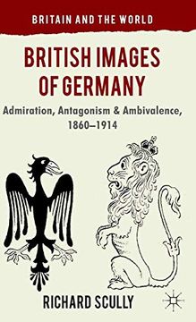 portada British Images of Germany: Admiration, Antagonism & Ambivalence, 1860-1914 (Britain and the World) (en Inglés)