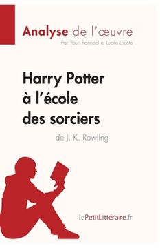 portada Harry Potter à l'école des sorciers de J. K. Rowling (Analyse de l'oeuvre): Comprendre la littérature avec lePetitLittéraire.fr (in French)