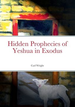 portada Hidden Prophecies of Yeshua in Exodus (en Inglés)