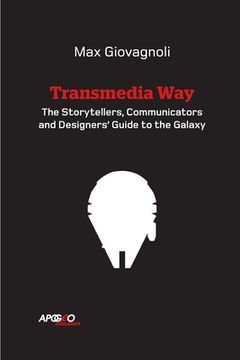 portada The Transmedia Way: A Storytellers, Communicators and Designers' Guide to the Galaxy (en Inglés)