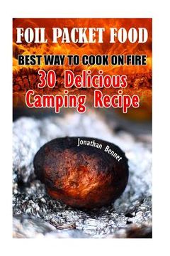 portada Foil Packet Food: Best Way To Cook On Fire: 30 Delicious Camping Recipes: (Prepper's Guide, Survival Guide, Emergency) (in English)