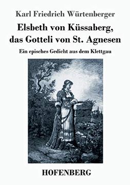 portada Elsbeth von Küssaberg, das Gotteli von st. Agnesen: Ein Episches Gedicht aus dem Klettgau (en Alemán)