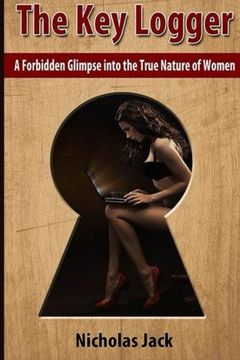 portada The Key Logger: A Forbidden Glimpse into the True Nature of Women