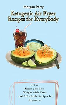 portada Ketogenic air Fryer Recipes for Everybody: Get in Shape and Lose Weight With Tasty and Affordable Recipes for Beginners 