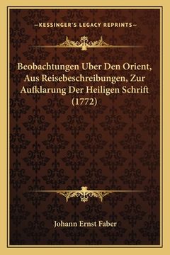 portada Beobachtungen Uber Den Orient, Aus Reisebeschreibungen, Zur Aufklarung Der Heiligen Schrift (1772) (en Alemán)