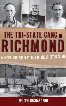 portada The Tri-State Gang in Richmond: Murder and Robbery in the Great Depression (in English)