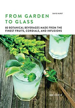 portada From Garden to Glass: 80 Botanical Beverages Made From the Finest Fruits, Cordials, and Infusions (en Inglés)