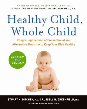 portada Healthy Child, Whole Child: Integrating the Best of Conventional and Alternative Medicine to Keep Your Kids Healthy (en Inglés)