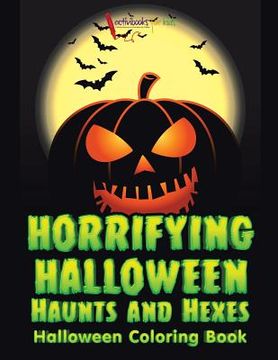 portada Horrifying Halloween Haunts and Hexes Halloween Coloring Book (en Inglés)