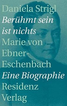 portada Berühmt Sein ist Nichts: Marie von Ebner-Eschenbach (en Alemán)
