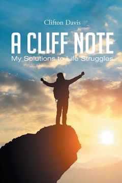 portada A Cliff Note: My Solutions to Life Struggles (en Inglés)