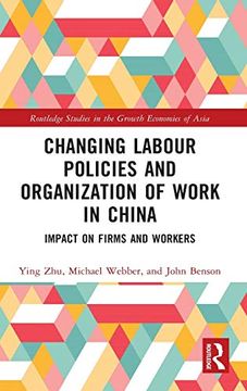 portada Changing Labour Policies and Organization of Work in China: Impact on Firms and Workers (Routledge Studies in the Growth Economies of Asia) 