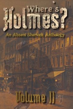 portada Where's Holmes? Volume II: An Absent Sherlock Anthology (in English)