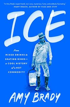 portada Ice: From Mixed Drinks to Skating Rinks--A Cool History of a hot Commodity 