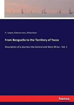 portada From Benguella to the Territory of Yacca: Description of a Journey Into Central and West Africa - Vol. 1 (en Inglés)
