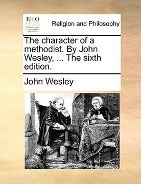 portada the character of a methodist. by john wesley, ... the sixth edition. (en Inglés)