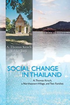 portada Social Change in Thailand: : A. Thomas Kirsch, a Northeastern Village, and Two Families (en Inglés)
