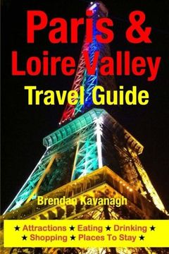 portada Paris & Loire Valley Travel Guide - Attractions, Eating, Drinking, Shopping & Places To Stay