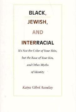 portada black, jewish, and interracial: it's not the color of your skin, but the race of your kin, and other myths of identity (en Inglés)