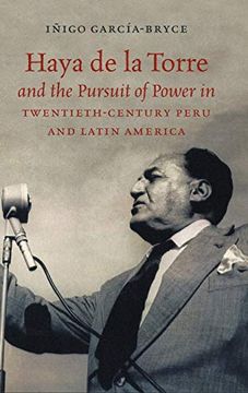 portada Haya de la Torre and the Pursuit of Power in Twentieth-Century Peru and Latin America (en Inglés)