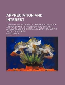 portada appreciation and interest; a study of the influence of monetary appreciation and depreciation on the rate of interest with applications to the bimetal