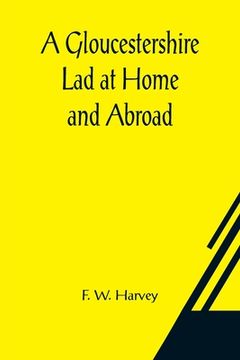 portada A Gloucestershire Lad at Home and Abroad (en Inglés)