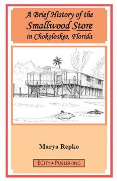 portada A Brief History of the Smallwood Store in Chokoloskee, Florida (en Inglés)