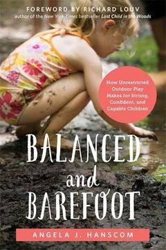 portada Balanced and Barefoot: How Unrestricted Outdoor Play Makes for Strong, Confident, and Capable Children (en Inglés)