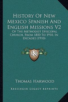 portada history of new mexico spanish and english missions v2: of the methodist episcopal church, from 1850 to 1910, in decades (1910) (en Inglés)