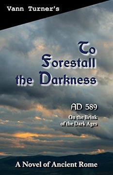 portada To Forestall the Darkness: A Novel of Ancient Rome, ad 589: Volume 1 (The Tribonian Trilogy) (in English)