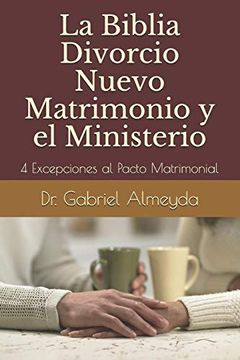 portada La Biblia Divorcio Nuevo Matrimonio y el Ministerio: 4 Excepciones a la ley del Pacto Matrimonial
