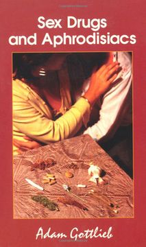 portada sex, drugs, and aphrodisiacs: where to obtain them, how to use them, and their effects (en Inglés)