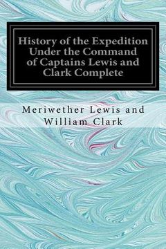 portada History of the Expedition Under the Command of Captains Lewis and Clark Complete