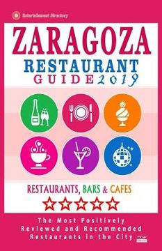 portada Zaragoza Restaurant Guide 2019: Best Rated Restaurants in Zaragoza, Spain - 400 Restaurants, Bars and Cafés recommended for Visitors, 2019 (en Inglés)